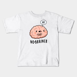 No Brainer Says Kids T-Shirt